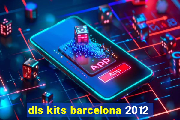 dls kits barcelona 2012